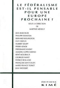 Le fédéralisme est-il pensable pour une Europe prochaine