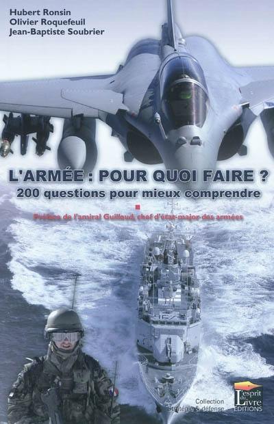 L'armée, pour quoi faire ? : 200 questions pour mieux comprendre