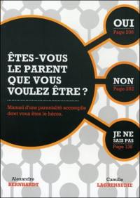 Etes-vous le parent que vous voulez être ? : manuel d'une parentalité accomplie dont vous êtes le héros