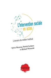 L'intervention sociale en actes : l'envers du métier institué