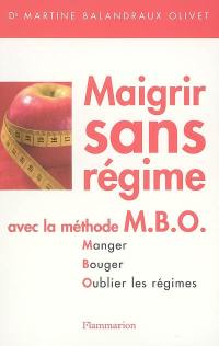 Maigrir sans régime avec la méthode MBO : manger, bouger, oublier les régimes