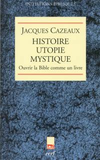 Histoire, utopie, mystique : ouvrir la Bible comme un livre