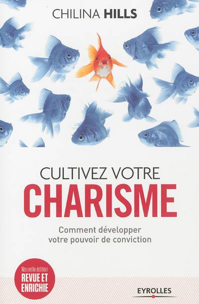 Cultivez votre charisme : comment développer votre pouvoir de conviction