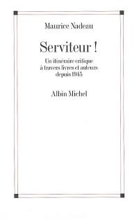 Serviteur ! : un itinéraire critique à travers livres et auteurs depuis 1945