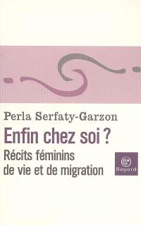 Enfin chez soi ? : récits féminins de vie et de migration