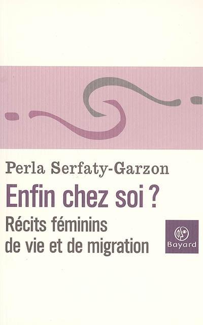 Enfin chez soi ? : récits féminins de vie et de migration