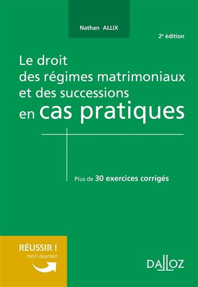 Le droit des régimes matrimoniaux et des successions en cas pratiques : plus de 30 exercices corrigés sur les notions clés du programme