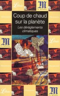 Coup de chaud sur la planète : les dérèglements climatiques