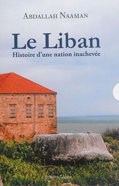 Le Liban : histoire d'une nation inachevée