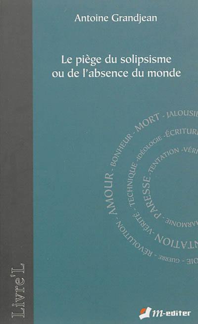 Le piège du solipsisme ou De l'absence du monde