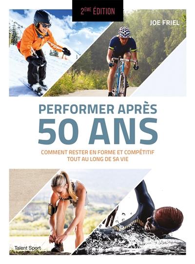 Performer après 50 ans : comment rester en forme et compétitif tout au long de sa vie