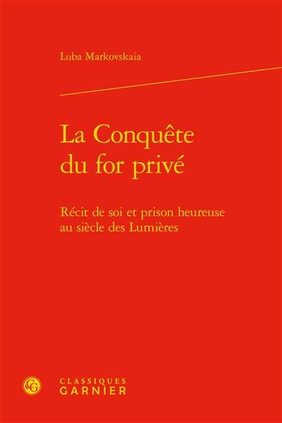 La conquête du for privé : récit de soi et prison heureuse au siècle des Lumières