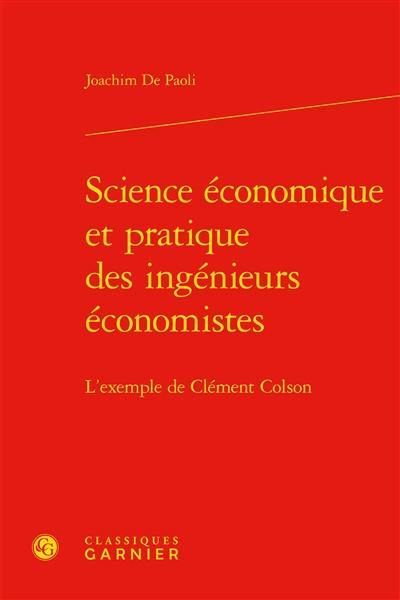 Science économique et pratique des ingénieurs économistes : l'exemple de Clément Colson