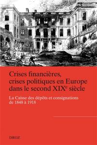 Crises financières, crises politiques en Europe dans le second XIXe siècle : la Caisse des dépôts et consignations de 1848 à 1918