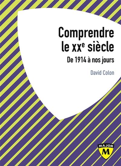 Comprendre le XXe siècle : de 1914 à nos jours : IEP, classes prépa, licence