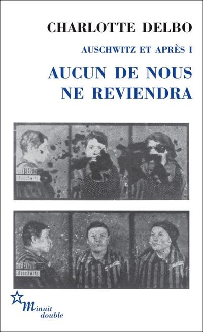 Auschwitz et après. Vol. 1. Aucun de nous ne reviendra