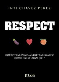 Respect : comment embrasser, aimer et faire l'amour quand on est un garçon ?