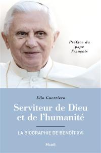 Serviteur de Dieu et de l'humanité : la biographie de Benoît XVI