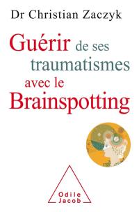 Guérir de ses traumatismes avec le brainspotting