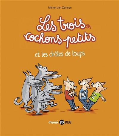 Les trois cochons petits. Vol. 2. Les trois cochons petits et les drôles de loups