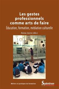 Les gestes professionnels comme arts de faire : éducation, formation, médiation culturelle