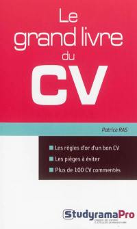 Le grand livre du CV : les règles d'or du bon CV, les pièges à éviter, plus de 100 CV commentés