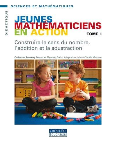 Jeunes mathématiciens en action. Vol. 1. Construire le sens du nombre, l'addition et la soustraction