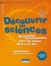 Découvrir les sciences : 48 activités enrichissantes pour les élèves de 8 à 12 ans