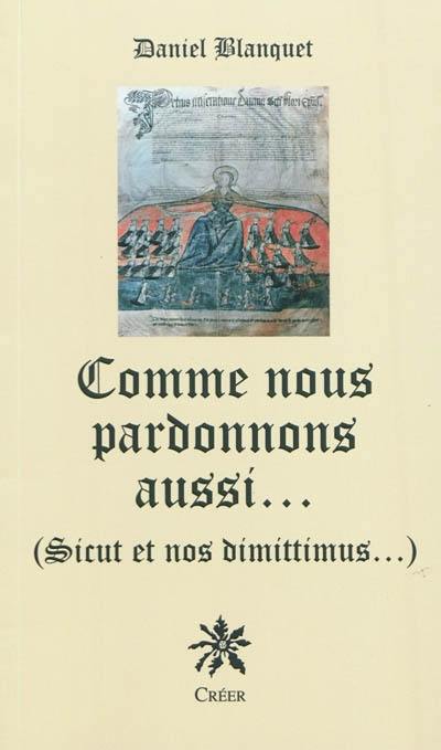 Comme nous pardonnons aussi : sicut et nos dimittimus...