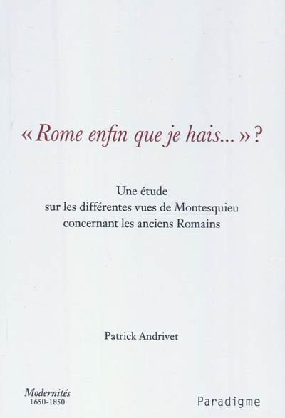 Rome enfin que je hais...? : une étude sur les différentes vues de Montesquieu concernant les anciens Romains