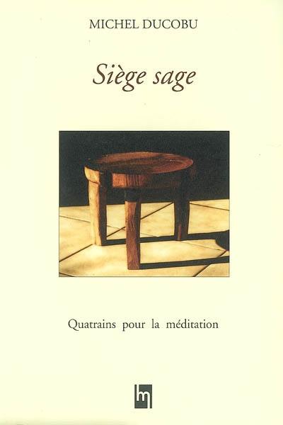 Siège sage : quatrains pour la méditation