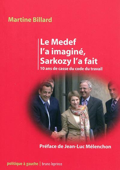 Le Medef l'a imaginé, Sarkozy l'a fait : 10 ans de casse du Code du travail