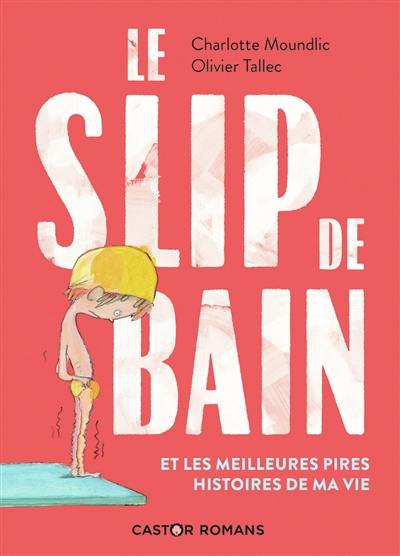 Le slip de bain : et les meilleures pires histoires de ma vie