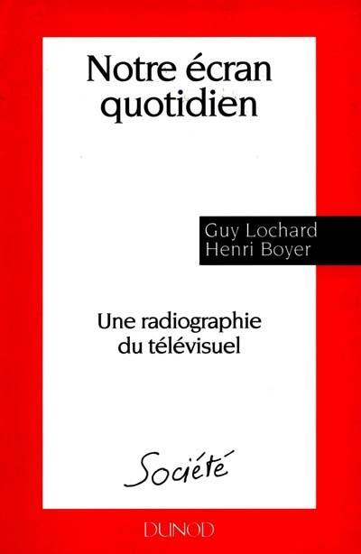 Notre écran quotidien : une radiographie du télévisuel