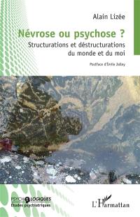 Névrose ou psychose ? : structurations et déstructurations du monde et du moi