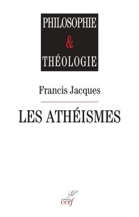 Les athéismes : comment surmonter leur fin de non-recevoir contre toute interrogation religieuse ? : le christianisme au risque de l'interrogation