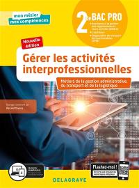 Gérer les activités interprofessionnelles, 2de bac pro : métiers de la gestion administrative, du transport et de la logistique