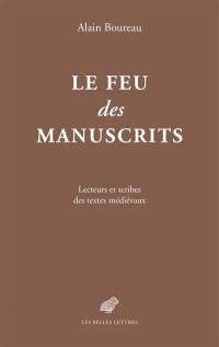 Le feu des manuscrits : lecteurs et scribes des textes médiévaux