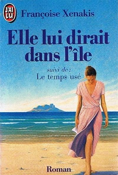 Elle lui dirait dans l'île. Le temps usé