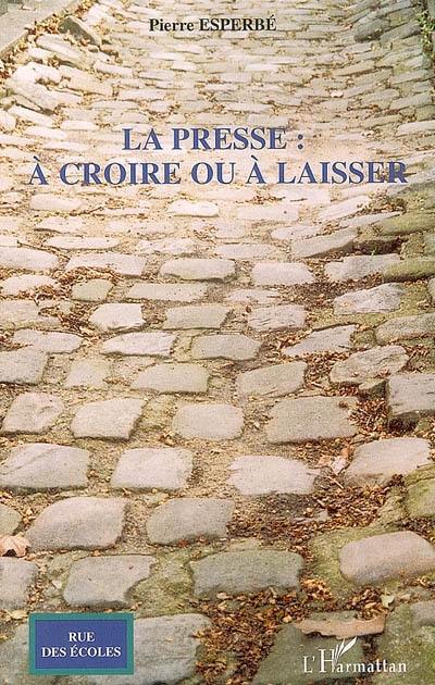 La presse : à croire ou à laisser