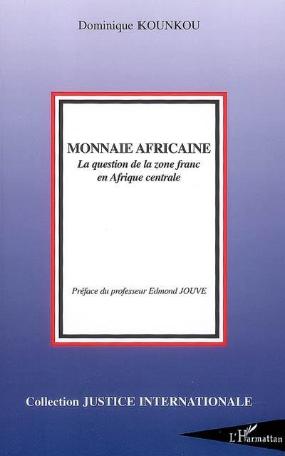 Monnaie africaine : la question de la zone franc en Afrique centrale