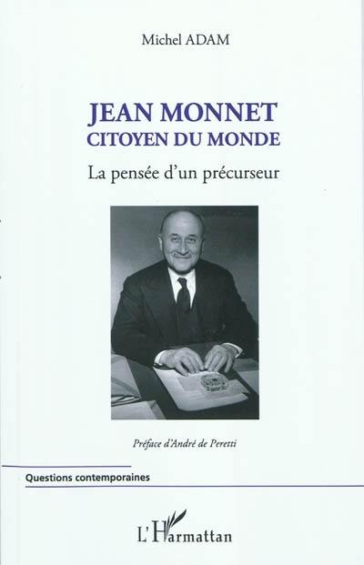 Jean Monnet : citoyen du monde : la pensée d'un précurseur