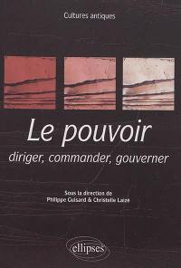 Le pouvoir : diriger, commander, gouverner