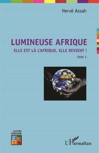 Lumineuse Afrique. Vol. 3. Elle est là l'Afrique, elle revient !