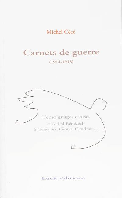 Carnets de guerre, 1914-1918 : témoignages croisés d'Alfred Bénézech à Genevoix, Giono, Cendrars...