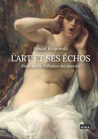 L'art et ses échos : essai sur la diffusion des oeuvres