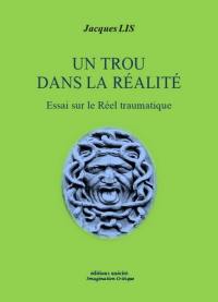 Un trou dans la réalité : essai sur le réel traumatique