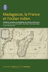 Madagascar, la France et l'océan Indien : troisièmes entretiens de l'Académie des sciences d'outre-mer