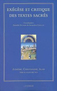 Exégèse et critique des textes sacrés : judaïsme, christianisme, islam, hier & aujourd'hui