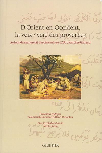 D'Orient en Occident, la voix-voie des proverbes : autour du manuscrit Supplément turc 1200 d'Antoine Galland